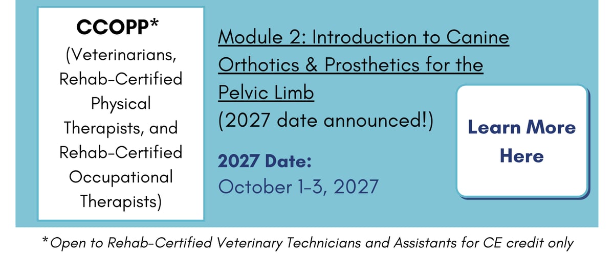 CCOPP: Intro to Canine Orthotics & Prosthetics for Pelvic Limb. Learn more and register.