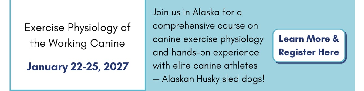 Exercise Physiology of the Working Canine (Jan. 22-25, 2027). Click to learn more and register.