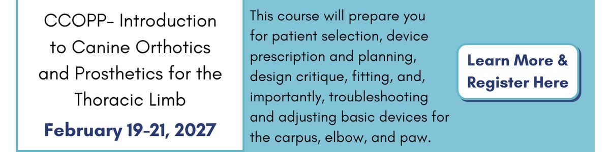 CCOPP: Intro to Canine Orthotics & Prosthetics for the Thoracic Limb (Feb. 19-21, 2027). Click to learn more and register.