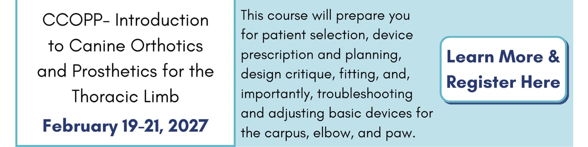 CCOPP: Intro to Canine Orthotics & Prosthetics for the Thoracic Limb (Feb. 19-21, 2027). Click to learn more and register.