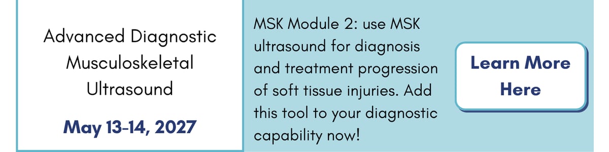Advanced Diagnostic Musculoskeletal Ultrasound (MSK module 2) (May 13-14, 2027). Click to learn more.