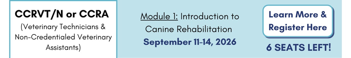 CCRVT/N or CCRA: Introduction to Canine Rehabilitation (Sept. 11-14, 2026). Click to learn more and register.