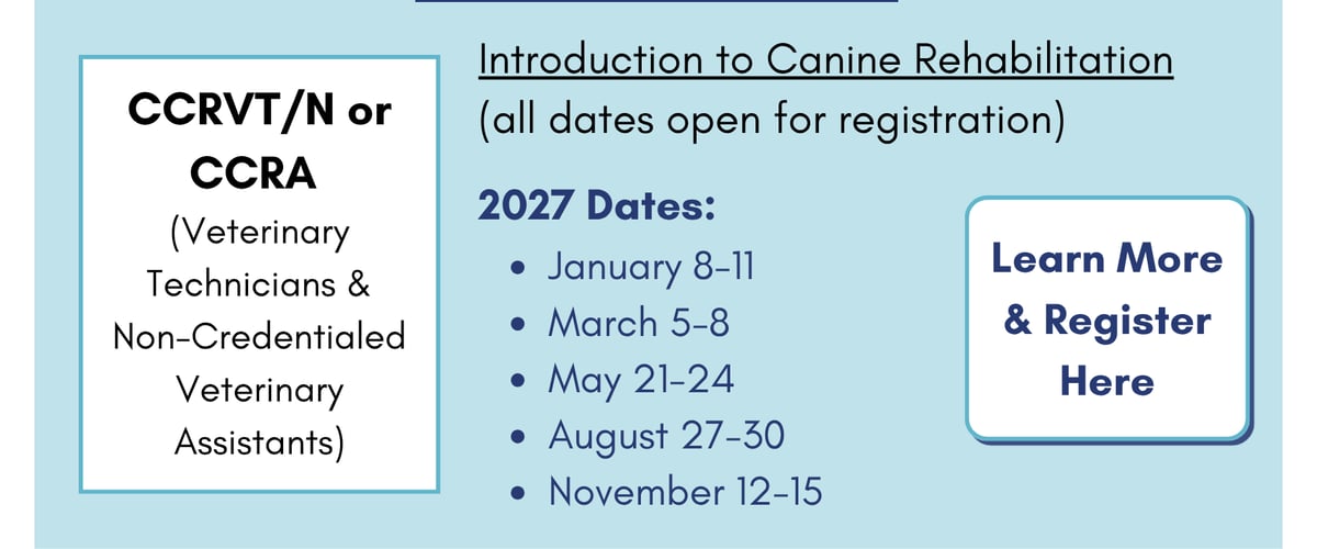 CCRVT/N or CCRA: Introduction to Canine Rehabilitation (Sept. 11-14, 2026). Click to learn more and register.