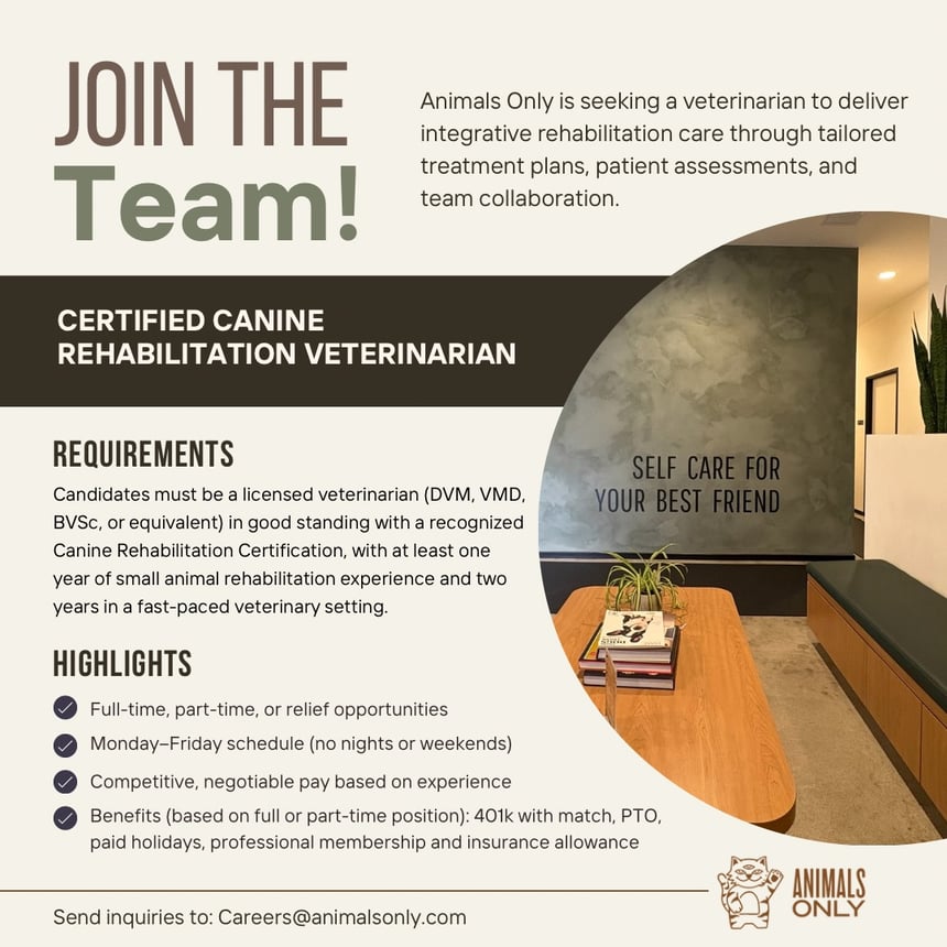 Animals Only: We're hiring a Certified Canine Rehabilitation Veterinarian! Send inquiries to Careers@animalsonly.com